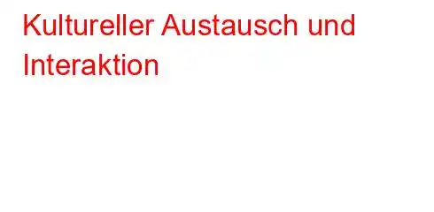 Kultureller Austausch und Interaktion