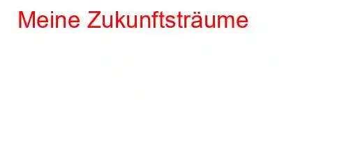 Meine Zukunftsträume