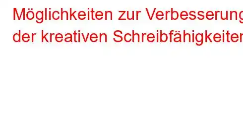 Möglichkeiten zur Verbesserung der kreativen Schreibfähigkeiten