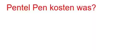 Pentel Pen kosten was?