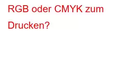 RGB oder CMYK zum Drucken?