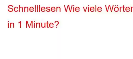 Schnelllesen Wie viele Wörter in 1 Minute?