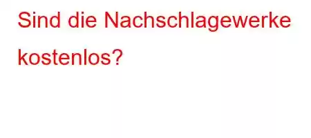 Sind die Nachschlagewerke kostenlos