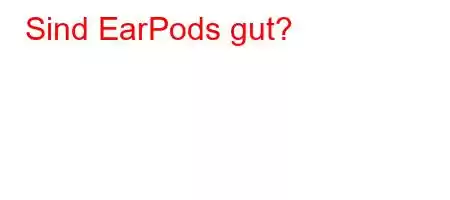 Sind EarPods gut?