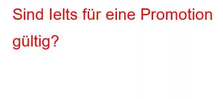 Sind Ielts für eine Promotion gültig