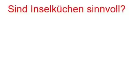 Sind Inselküchen sinnvoll