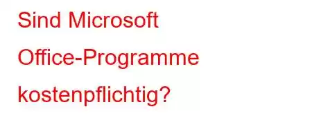 Sind Microsoft Office-Programme kostenpflichtig