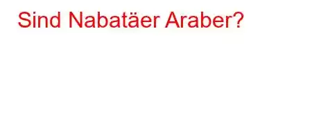 Sind Nabatäer Araber?