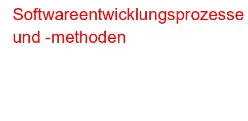 Softwareentwicklungsprozesse und -methoden