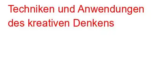 Techniken und Anwendungen des kreativen Denkens