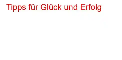 Tipps für Glück und Erfolg