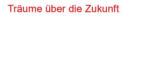 Träume über die Zukunft