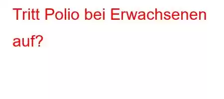 Tritt Polio bei Erwachsenen auf?