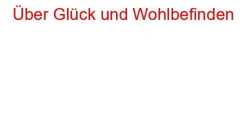 Über Glück und Wohlbefinden