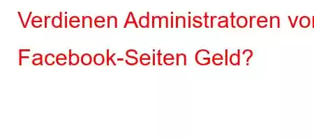 Verdienen Administratoren von Facebook-Seiten Geld