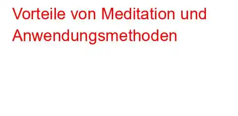 Vorteile von Meditation und Anwendungsmethoden