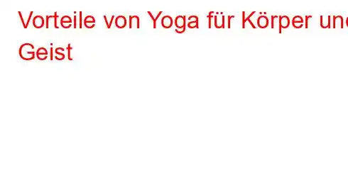 Vorteile von Yoga für Körper und Geist