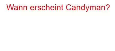 Wann erscheint Candyman