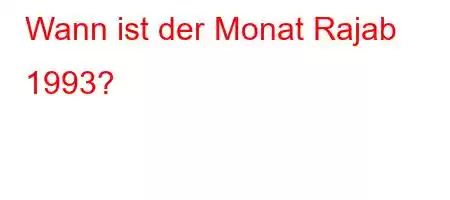 Wann ist der Monat Rajab 1993