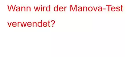 Wann wird der Manova-Test verwendet