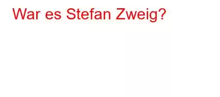 War es Stefan Zweig?