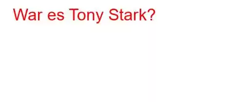 War es Tony Stark