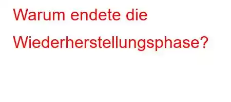 Warum endete die Wiederherstellungsphase?