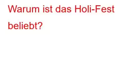 Warum ist das Holi-Fest beliebt?