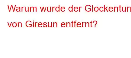 Warum wurde der Glockenturm von Giresun entfernt?