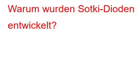 Warum wurden Sotki-Dioden entwickelt?