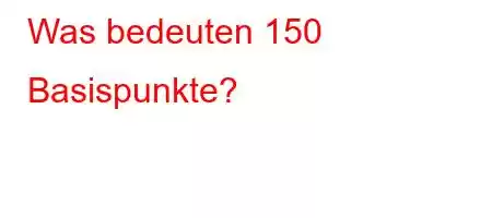 Was bedeuten 150 Basispunkte?