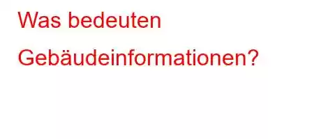 Was bedeuten Gebäudeinformationen?