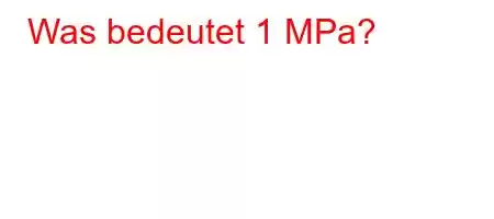 Was bedeutet 1 MPa?