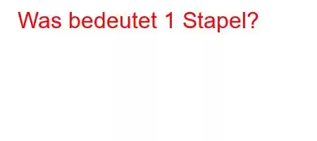 Was bedeutet 1 Stapel?