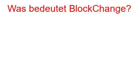 Was bedeutet BlockChange?