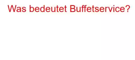 Was bedeutet Buffetservice