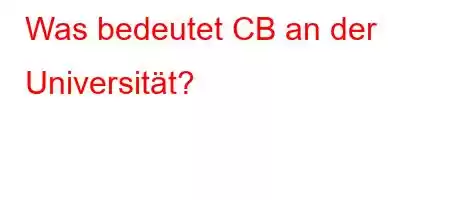 Was bedeutet CB an der Universität