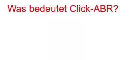 Was bedeutet Click-ABR?