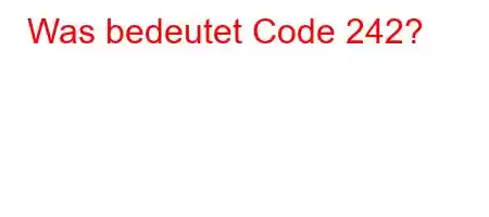 Was bedeutet Code 242?