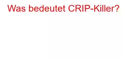 Was bedeutet CRIP-Killer?