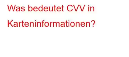 Was bedeutet CVV in Karteninformationen?