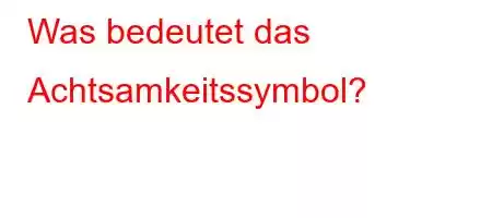 Was bedeutet das Achtsamkeitssymbol