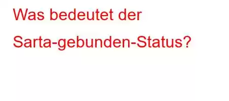 Was bedeutet der Sarta-gebunden-Status