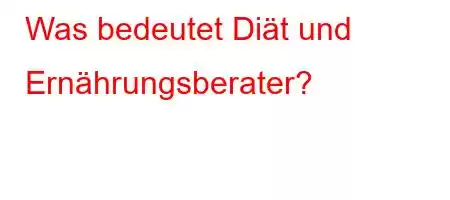 Was bedeutet Diät und Ernährungsberater