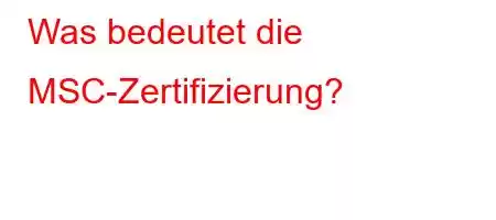 Was bedeutet die MSC-Zertifizierung