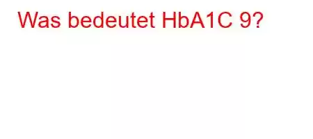 Was bedeutet HbA1C 9