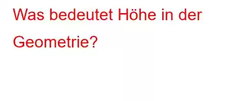 Was bedeutet Höhe in der Geometrie