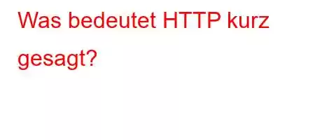 Was bedeutet HTTP kurz gesagt