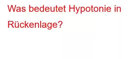 Was bedeutet Hypotonie in Rückenlage?