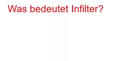 Was bedeutet Infilter?